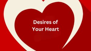 Desires of Our Heart