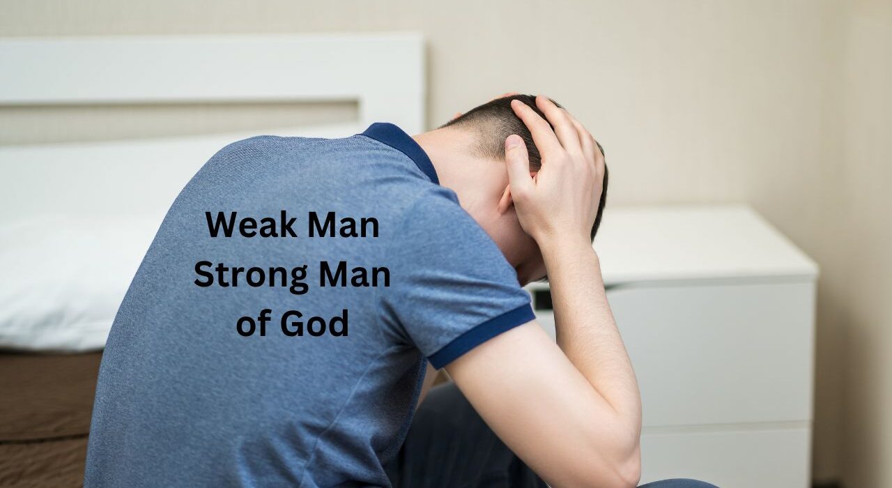 Weak / Strong Man of God