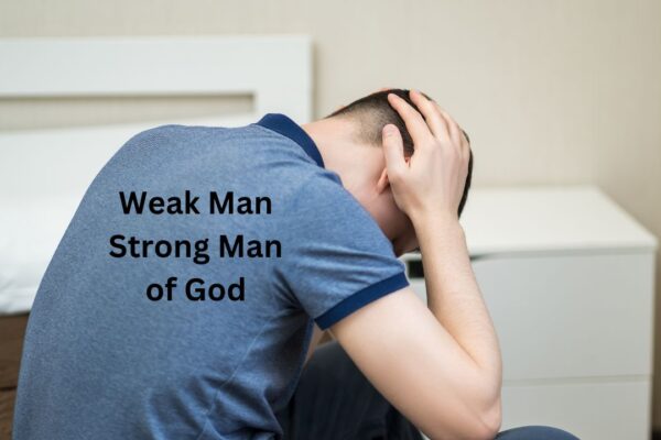 Weak / Strong Man of God