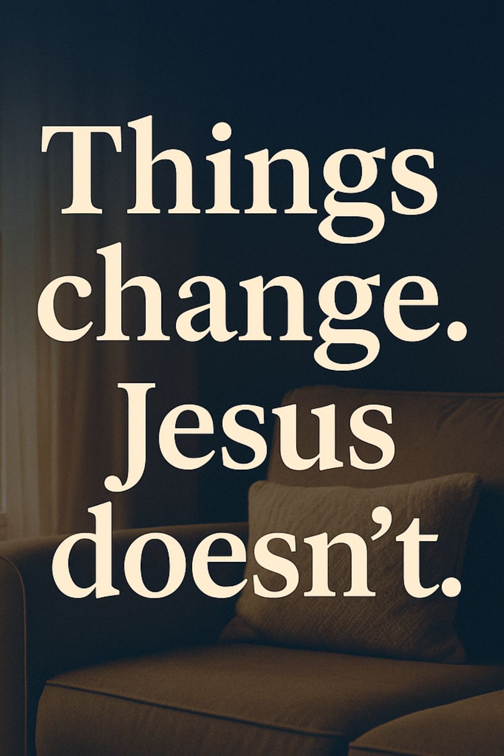 Things Change, Jesus Doesn’t